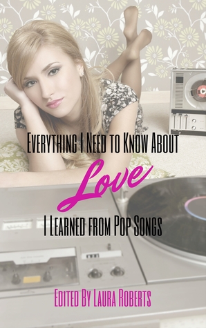 Everything I Need to Know About Love I Learned from Pop Songs by Laura Roberts, Susan Tepper, D.C. Thome