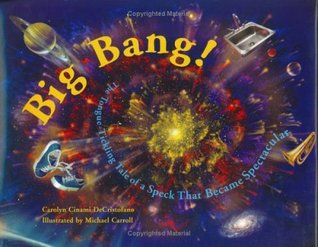 Big Bang!: The Tongue-Tickling Tale of a Speck That Became Spectacular by Carolyn Cinami Decristofano, Michael Carroll