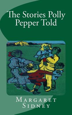 The Stories Polly Pepper Told by Margaret Sidney