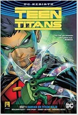 Teen Titans, Cilt 1: Damian En İyisini Bilir by Benjamin Percy
