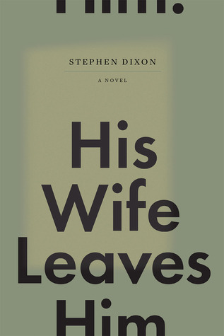 His Wife Leaves Him by Stephen Dixon