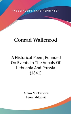 Conrad Wallenrod: A Historical Poem, Founded On Events In The Annals Of Lithuania And Prussia (1841) by Adam Mickiewicz