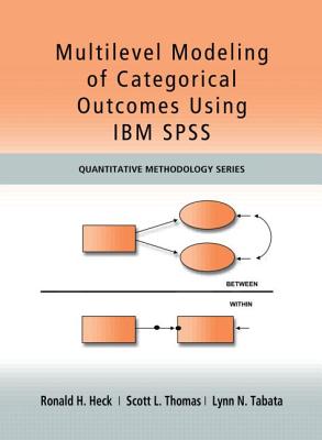 Multilevel Modeling of Categorical Outcomes Using IBM SPSS by Scott Thomas, Lynn Tabata, Ronald H. Heck