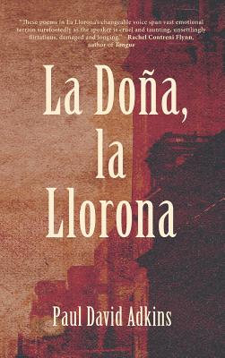 La Dona, La Llorona by Paul David Adkins