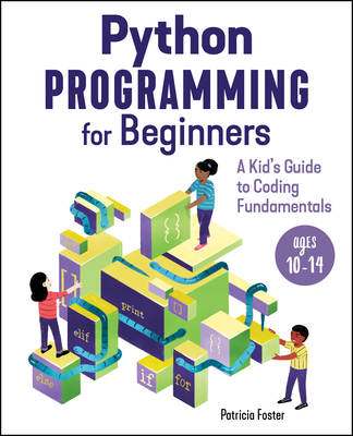 Python Programming for Beginners: A Kid's Guide to Coding Fundamentals by Patricia Foster