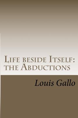 Life beside Itself: The Abductions by Louis Gallo