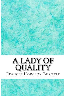 A Lady of Quality: (Frances Hodgson Burnett Classics Collection) by Frances Hodgson Burnett