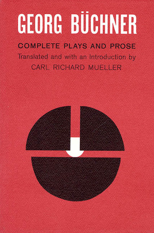 Complete Plays and Prose by Georg Büchner, Carl Richard Mueller