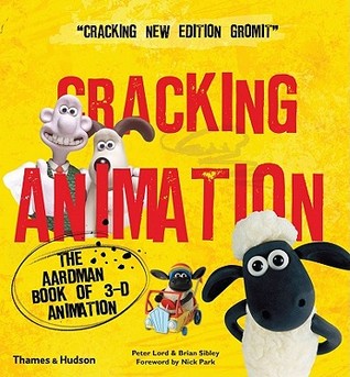 Cracking Animation: The Aardman Book of 3-D Animation by Peter Lord, Brian Sibley, Nick Park