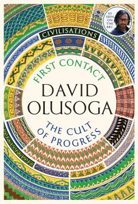 Civilisations: First Contact / The Cult of Progress by David Olusoga