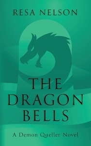 The Dragon Bells: A Demon Queller novel by Resa Nelson