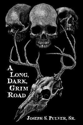A Long, Dark, Grim Road by Joseph S. Pulver Sr