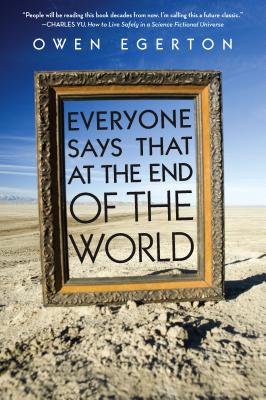 Everyone Says That at the End of the World by Owen Egerton