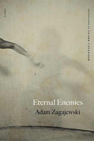 Eternal Enemies: Poems by Adam Zagajewski, Clare Cavanagh