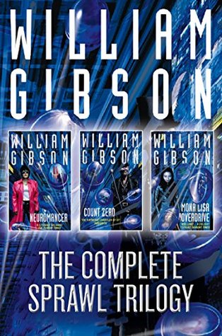 The Complete Sprawl Trilogy: Neuromancer, Count Zero, Mona Lisa Overdrive by William Gibson