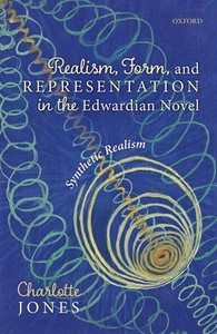 Realism, Form, and Representation in the Edwardian Novel: Synthetic Realism by Charlotte Jones