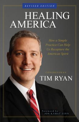 Healing America: How a Simple Practice Can Help Us Recapture the American Spirit by Tim Ryan