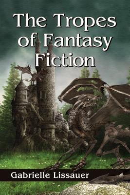 The Tropes of Fantasy Fiction by Gabrielle Lissauer