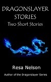 Dragonslayer Stories: Two Short Stories by Resa Nelson