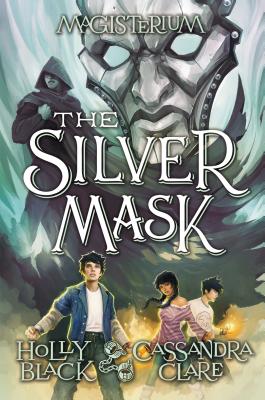 The Silver Mask (Magisterium, Book 4), Volume 4 by Holly Black, Cassandra Clare