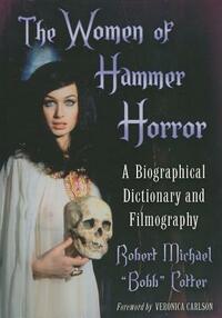 The Women of Hammer Horror: A Biographical Dictionary and Filmography by Robert Michael Bobb Cotter