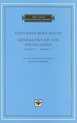 Genealogy of the Pagan Gods, Vol 1 (The I Tatti Renaissance Library) by Giovanni Boccaccio, Jon Solomon