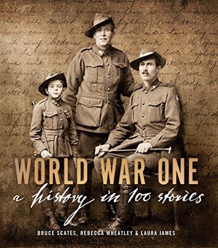 World War One: A History in 100 Stories by Bruce Scates