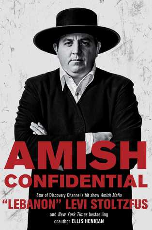 Amish Confidential by "Lebanon" Levi Stoltzfus, Ellis Henican