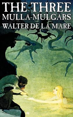 The Three Mulla-mulgars by Walter de la Mare, Fiction, Classics by Walter De La Mare