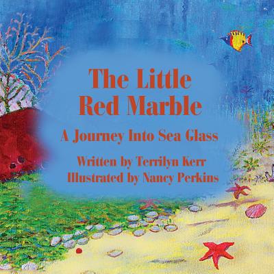 The Little Red Marble: A Journey Into Sea Glass by Terry Kerr