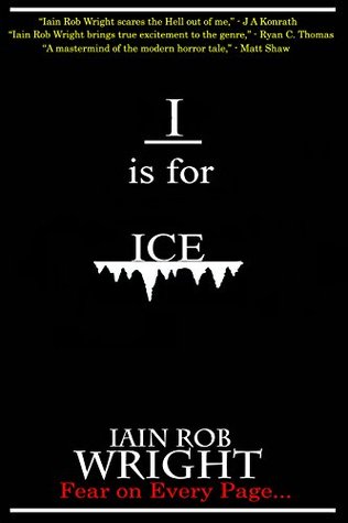 I is for Ice by Iain Rob Wright