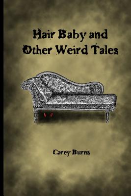 Hair Baby and Other Weird Tales by Carey Burns