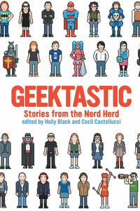Geektastic: Stories from the Nerd Herd by Cecil Castellucci, Holly Black