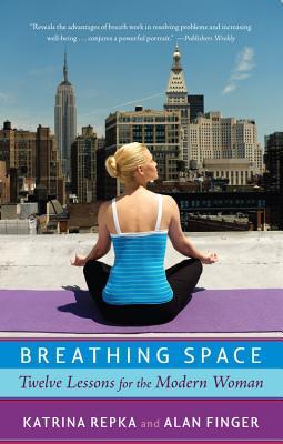 Breathing Space: Twelve Lessons for the Modern Woman by Alan Finger, Katrina Repka