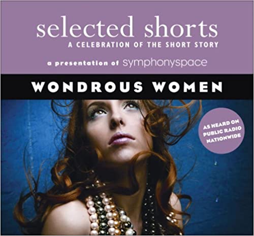 Selected Shorts: Wondrous Women by Richard Russo, David Haynes, Teolinda Gersão, D.H. Lawrence, Kim Edwards, Symphony Space, Allan Gurganus