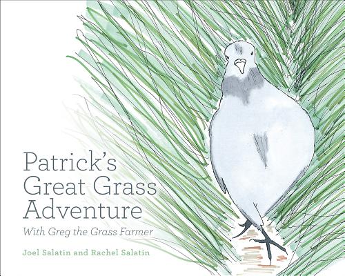Patrick's Great Grass Adventure: With Greg the Grass Farmer by Joel Salatin, Rachel Salatin
