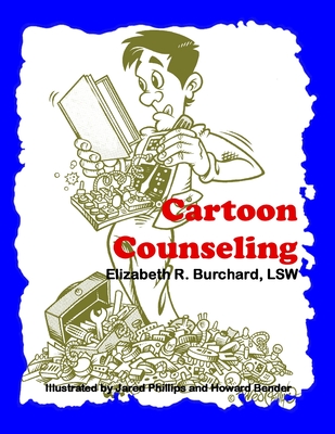 Cartoon Counseling: Therapist's Edition: Healthy Relationships for Individuals, Couples, and Families by Elizabeth R. Burchard