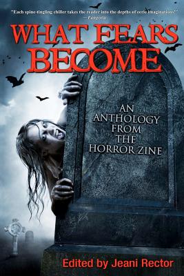 What Fears Become: An Anthology from the Horror Zine by Scott Nicholson, Piers Anthony, Cheryl Kaye Tardif