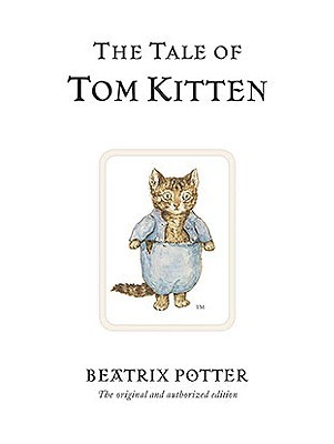 The Tale of Tom Kitten: The original and authorized edition by Beatrix Potter