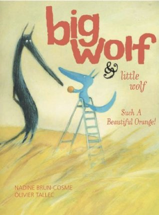 Big Wolf & Little Wolf, Such a Beautiful Orange! by Claudia Zoe Bedrick, Olivier Tallec, Nadine Brun-Cosme