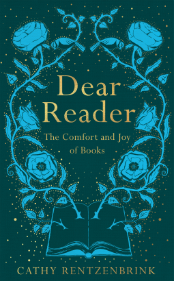 Dear Reader: The Comfort and Joy of Books by Cathy Rentzenbrink