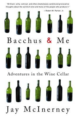 Bacchus and Me: Adventures in the Wine Cellar by Jay McInerney