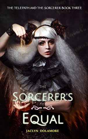 The Sorcerer's Equal by Jaclyn Dolamore