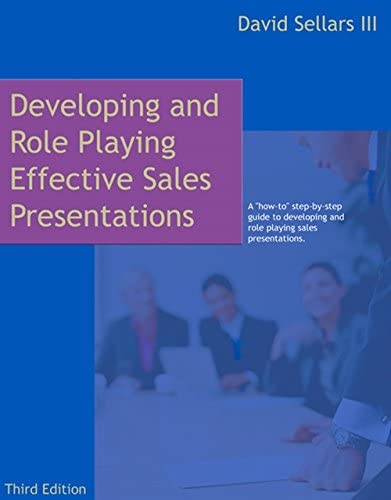 Developing and Role Playing Effective Sales Presentations by David Sellars