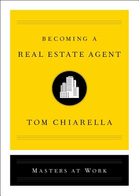 Becoming a Real Estate Agent by Tom Chiarella