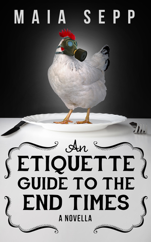 An Etiquette Guide to the End Times (An End Times Novella) by Maia Sepp