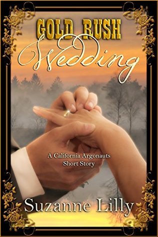 Gold Rush Wedding (The California Argonauts short story) by Suzanne Lilly