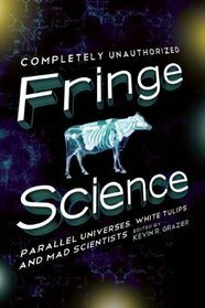 Fringe Science: Parallel Universes, White Tulips, and Mad Scientists by Paul Levinson, David Thomas, Brendan Z. Allison, Stephen Cass, Nick Mamatas, Garth Sundem, Jovana Grbic, Amy H. Sturgis, Bruce Bethke, Amy Berner, Kevin R. Grazier, Mike Brotherton, Jacob Clifton