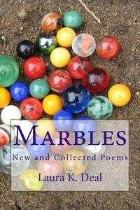 Marbles: New and Collected Poems by Laura K. Deal