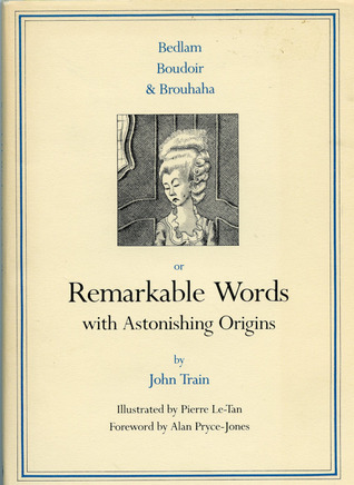 Remarkable Words with Astonishing Origins by Pierre Le-Tan, Alan Pryce-Jones, John Train